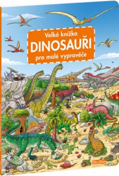 Velká knížka Dinosouaři pro malé vypravěče