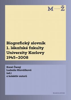 Biografický slovník M-Ž 1. lékařské fakulty Univerzity Karlovy 1945-2008