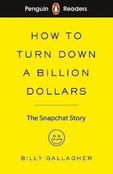 Penguin Readers Level 2: How to Turn Down a Billion Dollars : The Snapchat Story