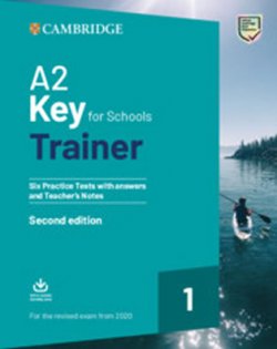 A2 Key for Schools Trainer Six Practice Tests with Answers and Teacher’s Notes with Downloadable Audio