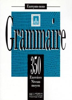 Grammaire 350 Exercices niveau moyen - Livre de l´eleve