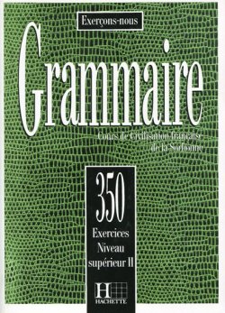 Grammaire 350 Exercices Niveau supérieur II Livre de l´eleve