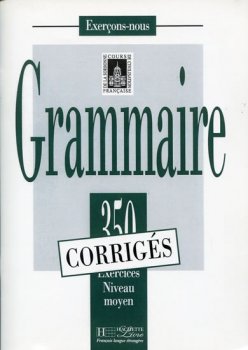 Grammaire 350 Exercices Niveau moyen - Corrigés