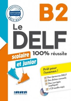 Le DELF B2 100% réussite Scolaire et junior + CD