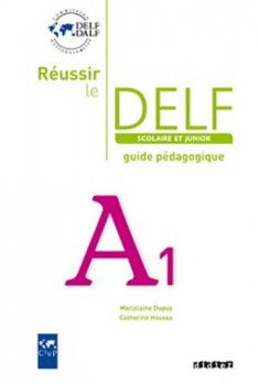 Réussir le DELF A1 Scolaire et Junior: Guide pédagogique