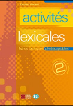 Activités lexicales 2: Fiches pratiques photocopiables Intermédiaire/Avancé