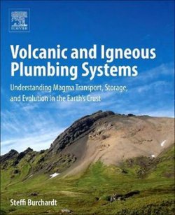 Volcanic and Igneous Plumbing Systems : Understanding Magma Transport, Storage, and Evolution in the Earth's Crust