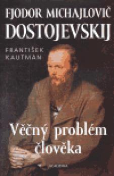 Fjodor Michajlovič Dostojevskij - Věčný problém člověka