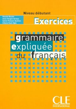 Grammaire expliquée: Débutant Cahier d´exercices