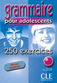 Grammaire pour adolescents 250 exercices: Débutant Livre + corrigés