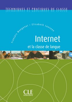 Internet et la classe de langue:Techniques et pratiques de classe - Livre