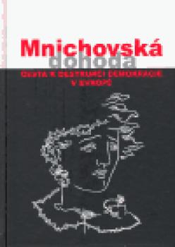 Mnichovská dohoda - cesta k destrukci demokracie v Evropě