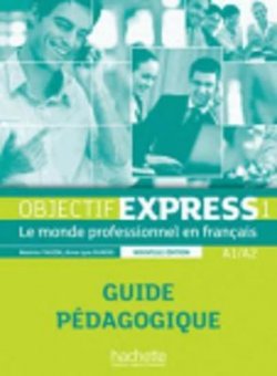 Objectif Express 1 (A1/A2) Guide pédagogique, nouvelle ed.