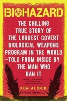 Biohazard : The Chilling True Story of the Largest Covert Biological Weapons Program in the World--Told from the Inside by the Man Who Ran It
