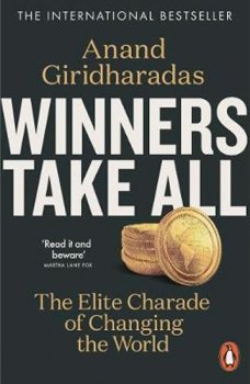 Winners Take All : The Elite Charade of Changing the World