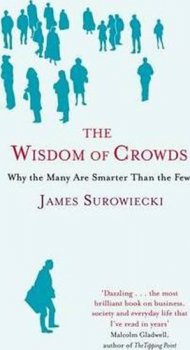 The Wisdom Of Crowds : Why the Many are Smarter than the Few