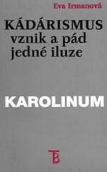 Kádárismus vznik a pád jedné iluze