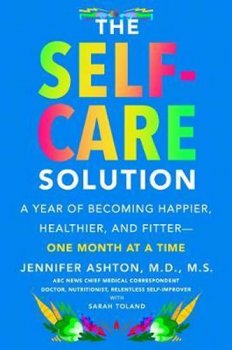 The Self-Care Solution : A Year of Becoming Happier, Healthier, and Fitter - One Month at a Time