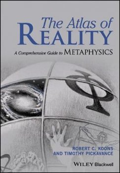 The Atlas of Reality : A Comprehensive Guide to Metaphysics