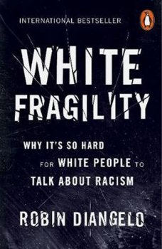 White Fragility : Why It´s So Hard for White People to Talk About Racism