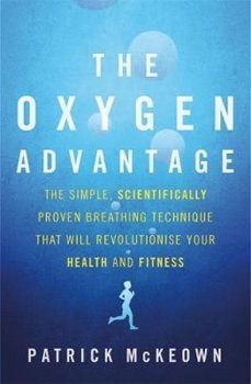 The Oxygen Advantage : The simple, scientifically proven breathing technique that will revolutionise your health and fitness