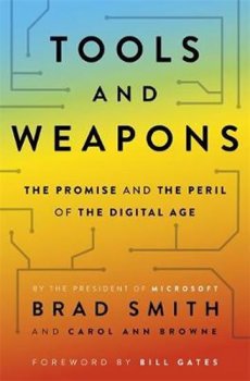 Tools and Weapons : The first book by Microsoft CLO Brad Smith, exploring the biggest questions facing humanity about tech