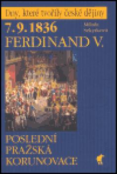 7.9.1836 Ferdinand V. - Poslední pražská korunovace