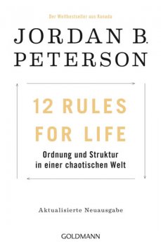 12 Rules For Life : Ordnung und Struktur in einer chaotischen Welt 