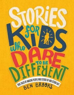 Stories for Kids Who Dare to Be Different : True Tales of Amazing People Who Stood Up and Stood Out