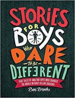 Stories for Boys Who Dare to Be Different : True Tales of Amazing Boys Who Changed the World Without Killing Dragons