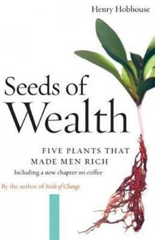 Seeds of Wealth : Five Plants That Made Men Rich