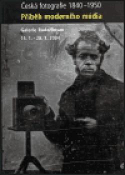 Česká fotografie 1840-1950 - Příběh moderního média