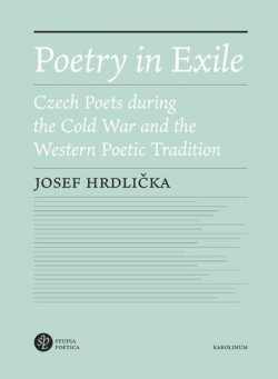 Poetry in Exile - Czech Poets during the Cold War and the Western Poetic Tradition
