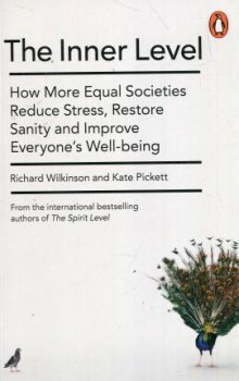 The Inner Level : How More Equal Societies Reduce Stress, Restore Sanity and Improve Everyone´s Well-being