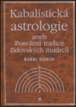 Kabalistická astrologie aneb Posvátná tradice židovských mudrců