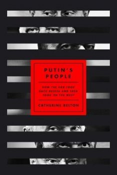 Putin´s People : How the KGB Took Back Russia and Then Took on the West