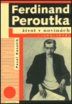 Ferdinand Peroutka. Život v novinách
