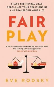 Fair Play : Share the mental load, rebalance your relationship and transform your life