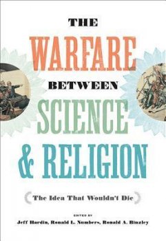 The Warfare between Science and Religion : The Idea That Wouldn´t Die