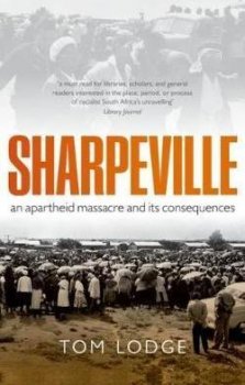 Sharpeville : An Apartheid Massacre and its Consequences