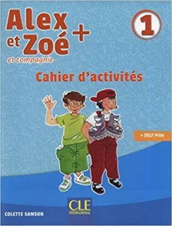 Alex et Zoé+ 1 - Niveau A1.1 - Cahier d´activités