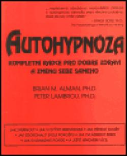 Autohypnóza - kompletní rádce pro dobré zdraví a změnu sebe samého