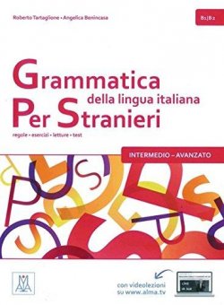 Grammatica della lingua italiana per stranieri B1/B2- intermedio - avanzato: regole - esercizi - letture - test 