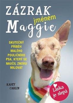 Zázrak jménem Maggie - Skutečný příběh malého pouličního psa Maggie, který se naučil znovu milovat