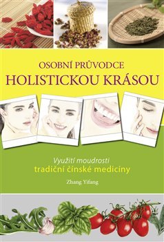 Osobní průvodce holistickou krásou - Využití moudrosti tradiční čínské medicíny