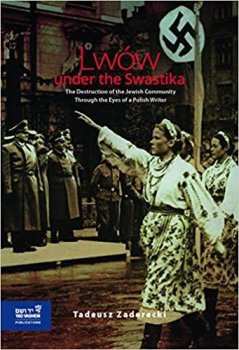 Lwów under the Swastika: The Destruction of the Jewish Community Through the Eyes of a Polish Writer