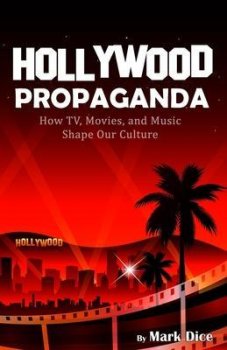 Hollywood Propaganda : How TV, Movies, and Music Shape Our Culture