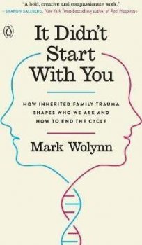 It Didn´t Start with You : How Inherited Family Trauma Shapes Who We are and How to End the Cycle