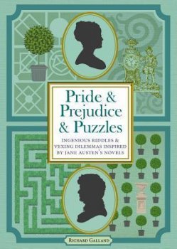 Pride & Prejudice & Puzzles : Ingenious Riddles & Vexing Dilemmas Inspired by Jane Austen´s Novels