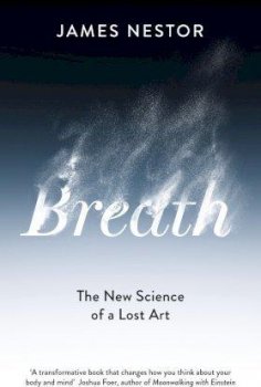 Breath : The New Science of a Lost Art